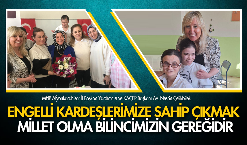 Çelikbilek: Engelli kardeşlerimize sahip çıkmak millet olma bilincimizin gereğidir"